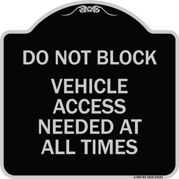 Signmission Do Not Block Vehicle Access Needed All Times Heavy-Gauge Aluminum Sign, 18" x 18", BS-1818-24153 A-DES-BS-1818-24153 - main